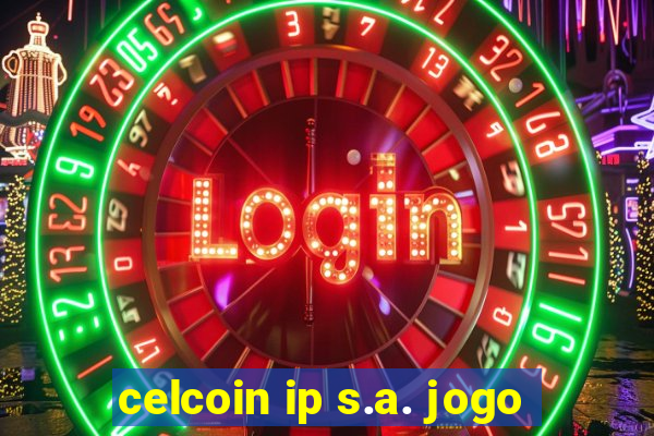 celcoin ip s.a. jogo